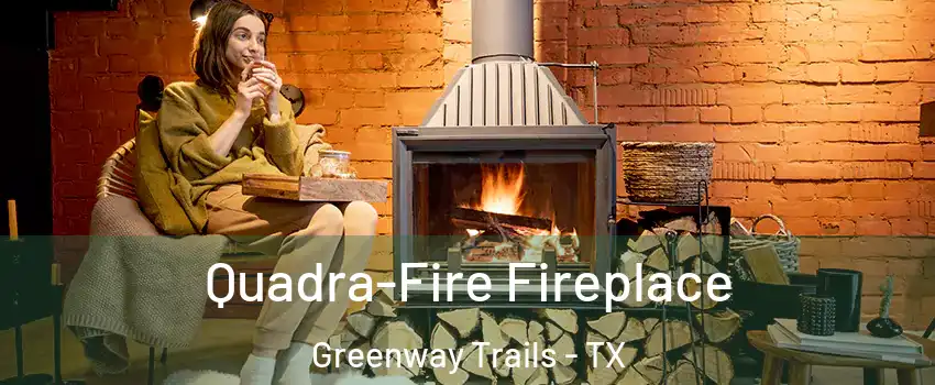 Quadra-Fire Fireplace Greenway Trails - TX