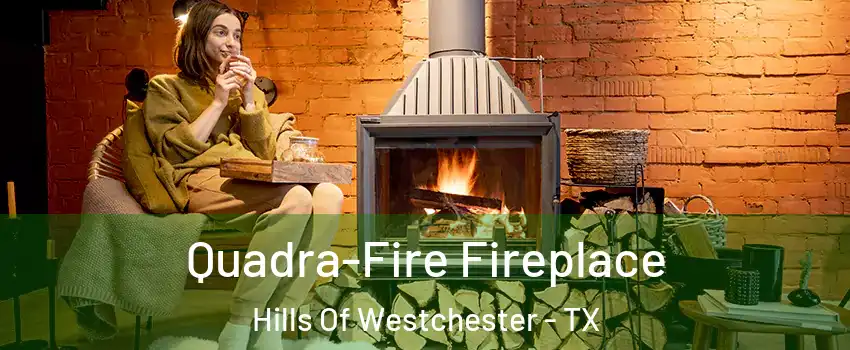 Quadra-Fire Fireplace Hills Of Westchester - TX