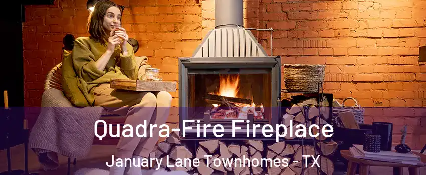 Quadra-Fire Fireplace January Lane Townhomes - TX
