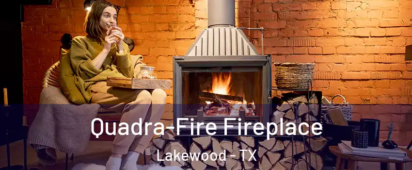 Quadra-Fire Fireplace Lakewood - TX