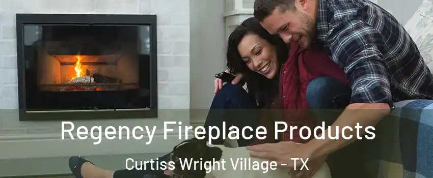 Regency Fireplace Products Curtiss Wright Village - TX