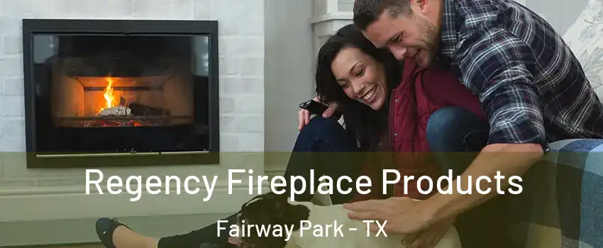 Regency Fireplace Products Fairway Park - TX