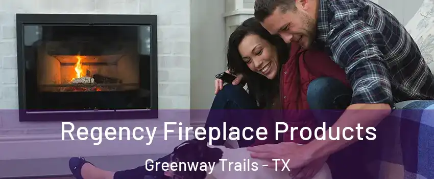 Regency Fireplace Products Greenway Trails - TX