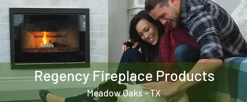 Regency Fireplace Products Meadow Oaks - TX
