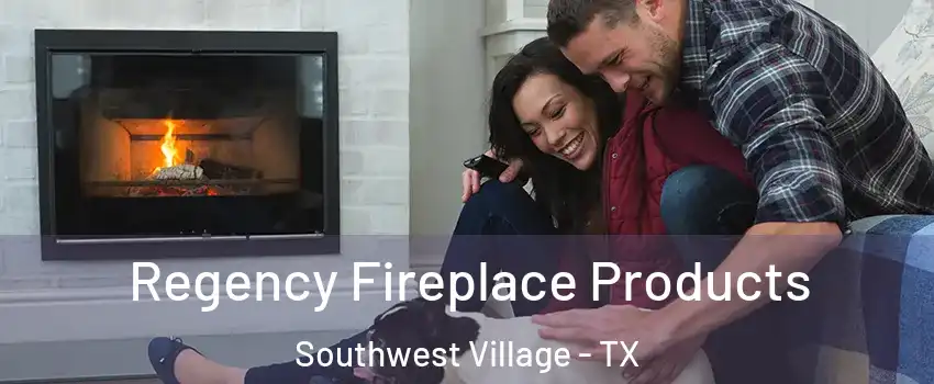Regency Fireplace Products Southwest Village - TX