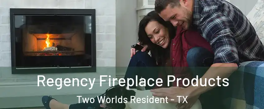 Regency Fireplace Products Two Worlds Resident - TX