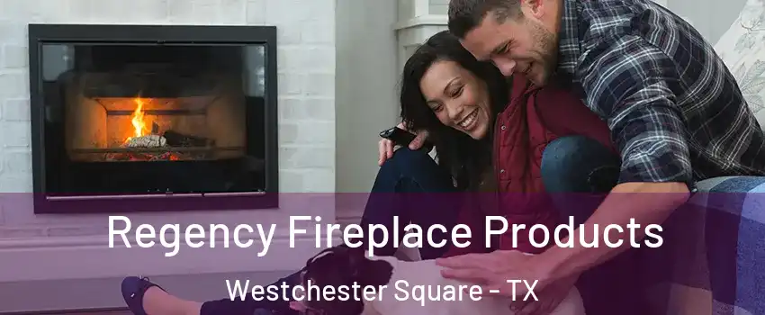 Regency Fireplace Products Westchester Square - TX