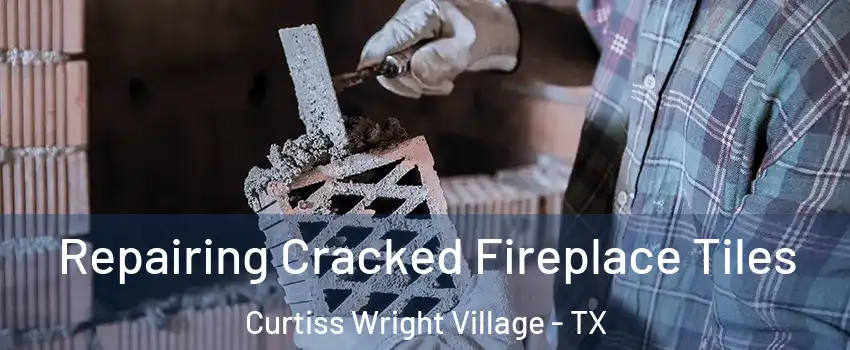 Repairing Cracked Fireplace Tiles Curtiss Wright Village - TX