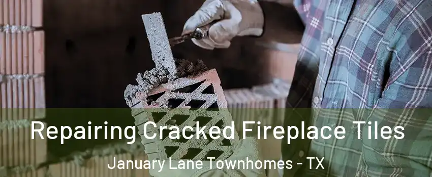 Repairing Cracked Fireplace Tiles January Lane Townhomes - TX