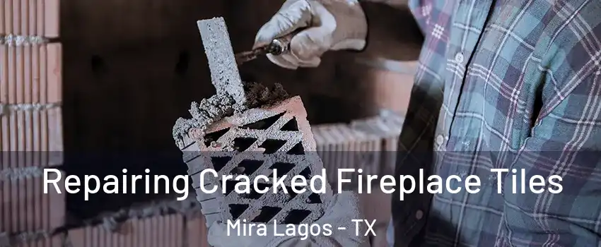 Repairing Cracked Fireplace Tiles Mira Lagos - TX