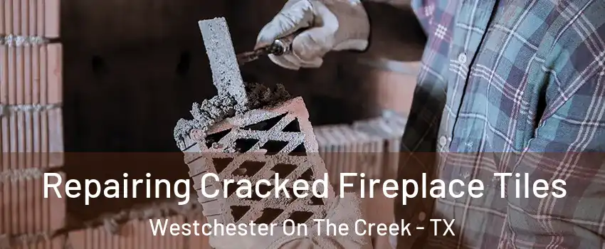 Repairing Cracked Fireplace Tiles Westchester On The Creek - TX