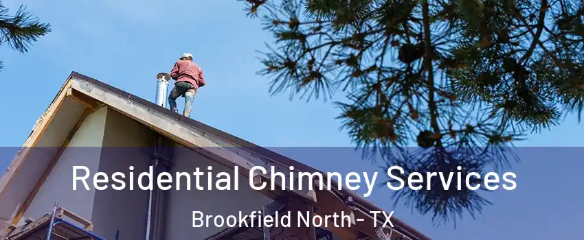 Residential Chimney Services Brookfield North - TX