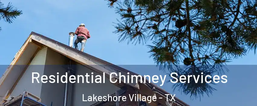Residential Chimney Services Lakeshore Village - TX