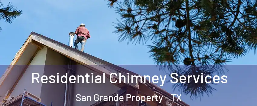 Residential Chimney Services San Grande Property - TX