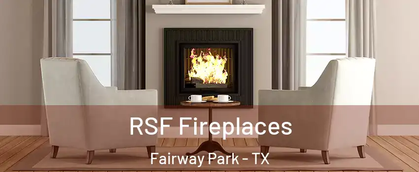 RSF Fireplaces Fairway Park - TX