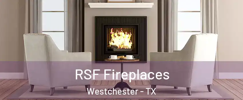 RSF Fireplaces Westchester - TX