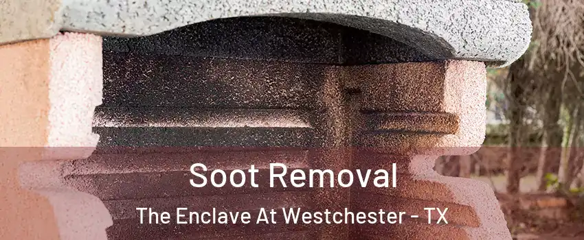 Soot Removal The Enclave At Westchester - TX