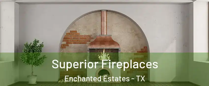 Superior Fireplaces Enchanted Estates - TX