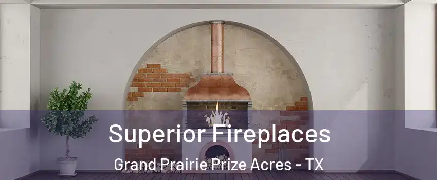 Superior Fireplaces Grand Prairie Prize Acres - TX