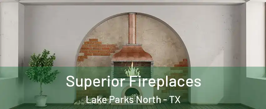 Superior Fireplaces Lake Parks North - TX