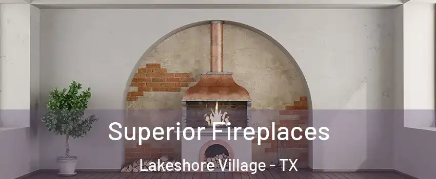 Superior Fireplaces Lakeshore Village - TX