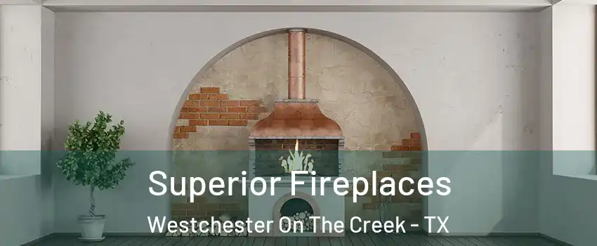 Superior Fireplaces Westchester On The Creek - TX