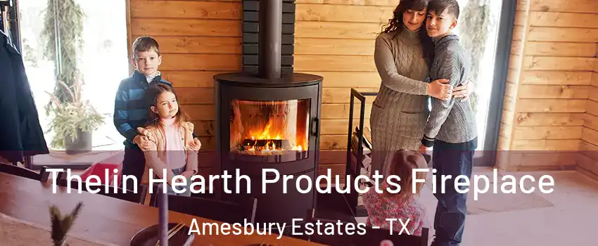Thelin Hearth Products Fireplace Amesbury Estates - TX