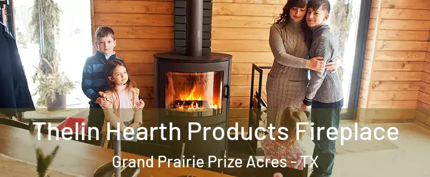 Thelin Hearth Products Fireplace Grand Prairie Prize Acres - TX