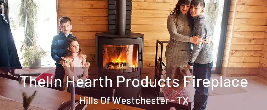 Thelin Hearth Products Fireplace Hills Of Westchester - TX