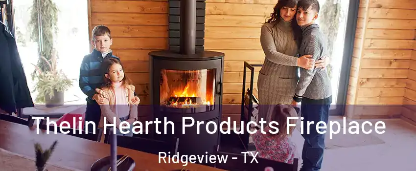 Thelin Hearth Products Fireplace Ridgeview - TX