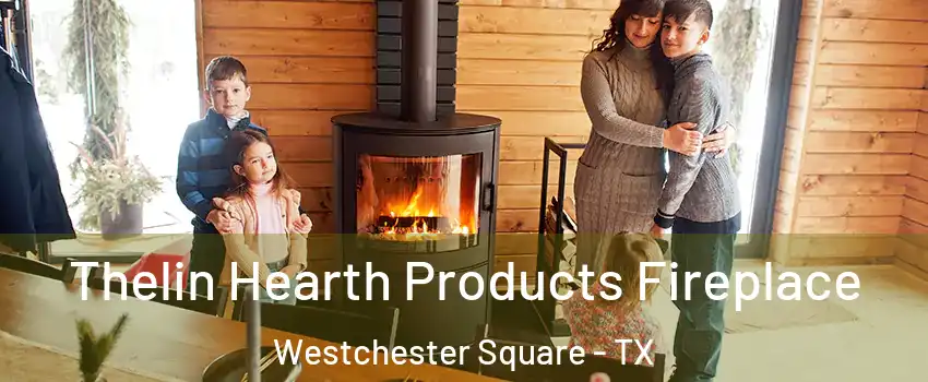 Thelin Hearth Products Fireplace Westchester Square - TX