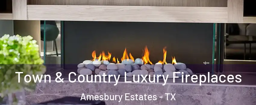 Town & Country Luxury Fireplaces Amesbury Estates - TX