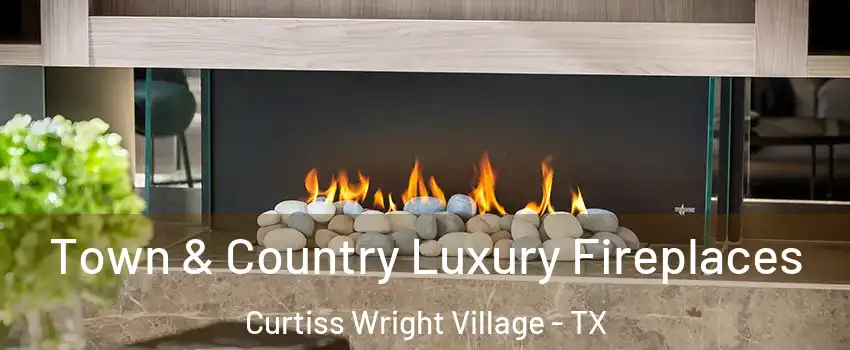 Town & Country Luxury Fireplaces Curtiss Wright Village - TX