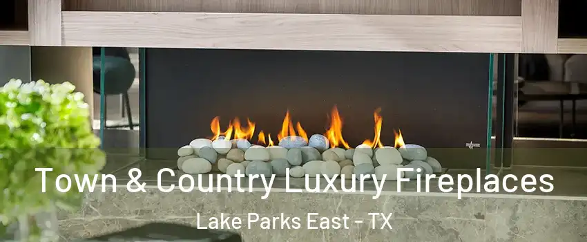 Town & Country Luxury Fireplaces Lake Parks East - TX