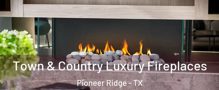 Town & Country Luxury Fireplaces Pioneer Ridge - TX