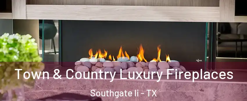 Town & Country Luxury Fireplaces Southgate Ii - TX