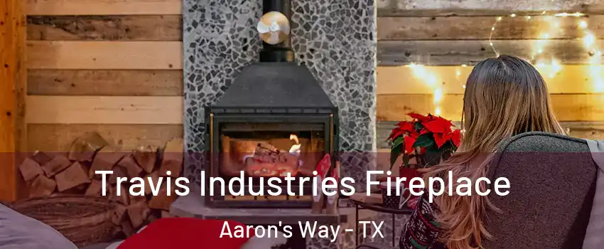 Travis Industries Fireplace Aaron's Way - TX