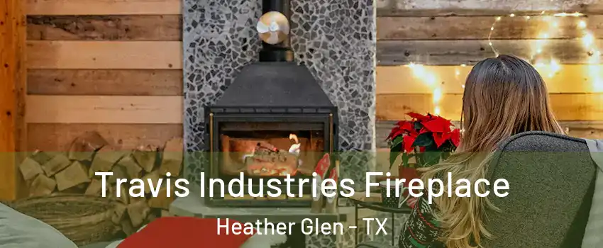 Travis Industries Fireplace Heather Glen - TX