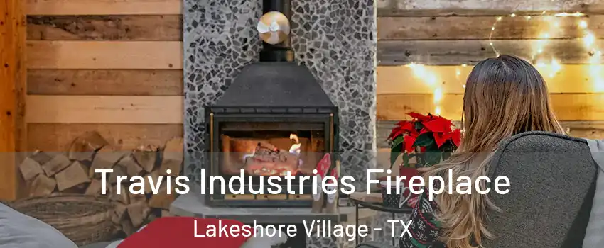 Travis Industries Fireplace Lakeshore Village - TX