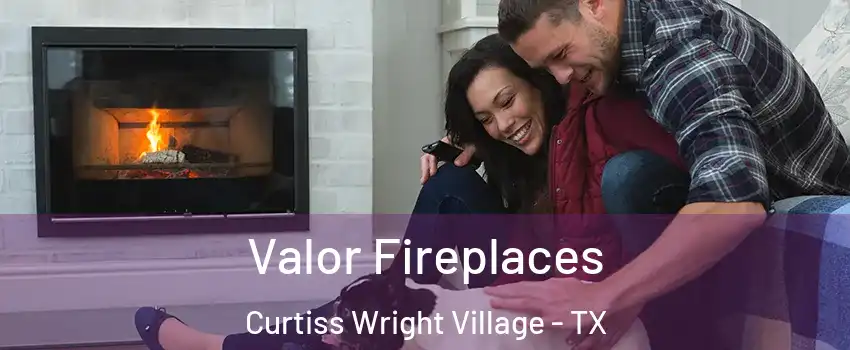 Valor Fireplaces Curtiss Wright Village - TX
