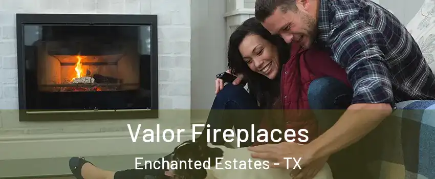Valor Fireplaces Enchanted Estates - TX