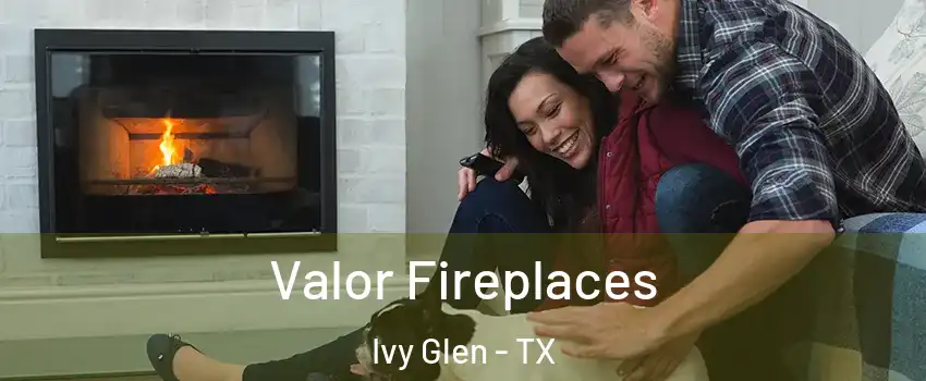 Valor Fireplaces Ivy Glen - TX
