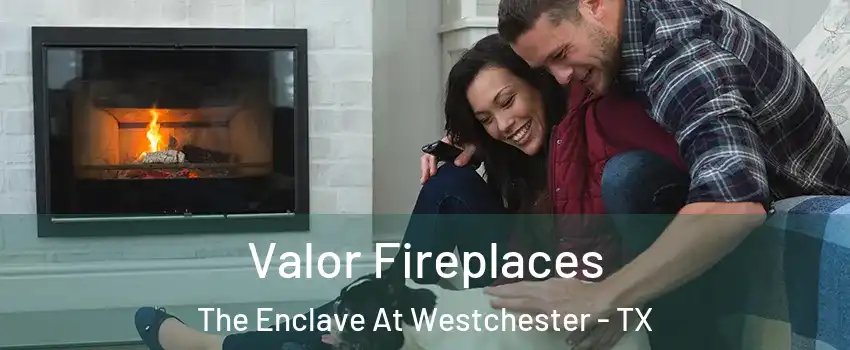 Valor Fireplaces The Enclave At Westchester - TX