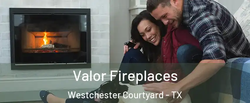 Valor Fireplaces Westchester Courtyard - TX