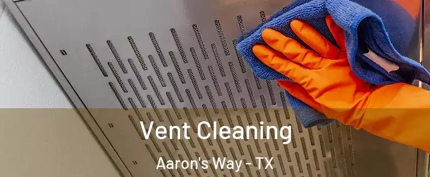 Vent Cleaning Aaron's Way - TX