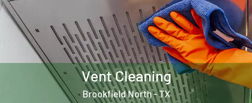 Vent Cleaning Brookfield North - TX
