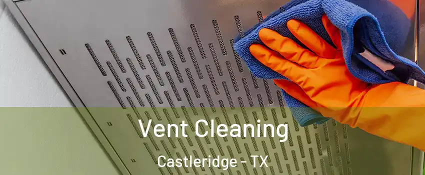 Vent Cleaning Castleridge - TX