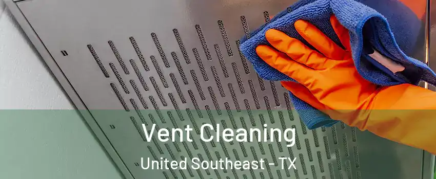 Vent Cleaning United Southeast - TX