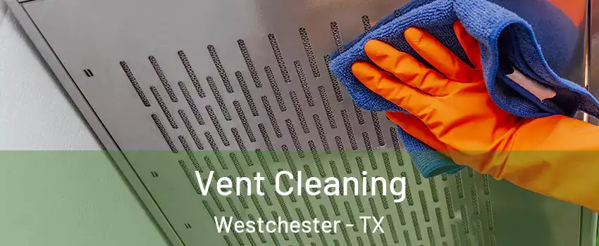 Vent Cleaning Westchester - TX