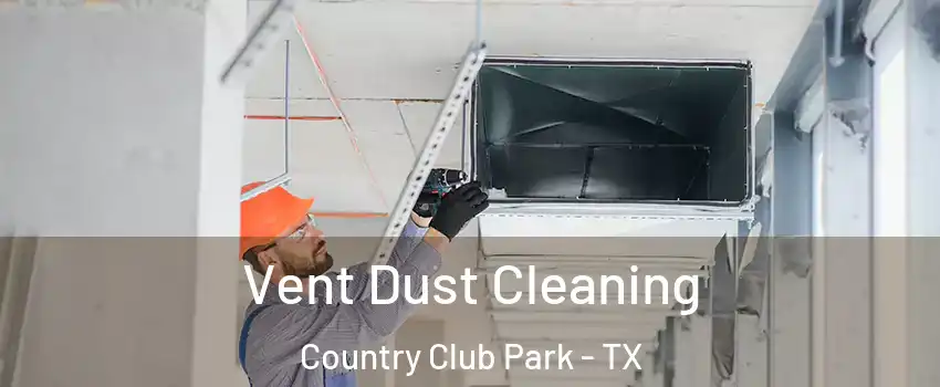 Vent Dust Cleaning Country Club Park - TX